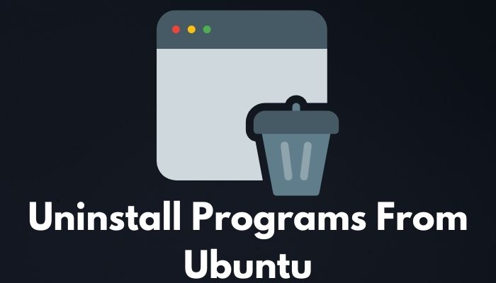 Uninstall Programs From Ubuntu