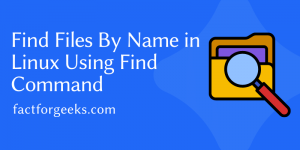 Find Files By Name in Linux Using Find Command
