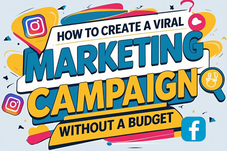 Create a Viral Marketing Campaign Without a Budget